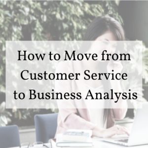 how-to-move-from-customer-service-to-business-analysis